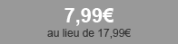 7,99€ au lieu de 17,99€