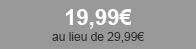 19,99€ au lieu de 29,99€