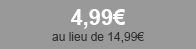 4,99€ au lieu de 14,99€